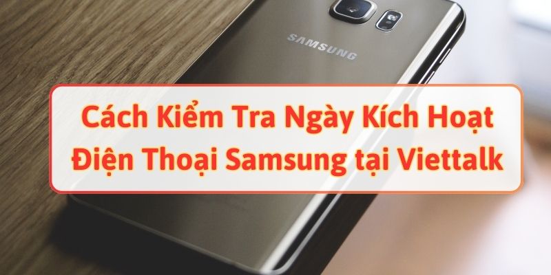 Cách Kiểm Tra Ngày Kích Hoạt Điện Thoại Samsung 2024